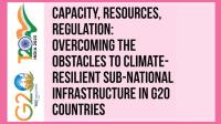 Capacity, Resources, Regulation: Overcoming the Obstacles to Climate-Resilient Sub-National Infrastructure in G20 Countries